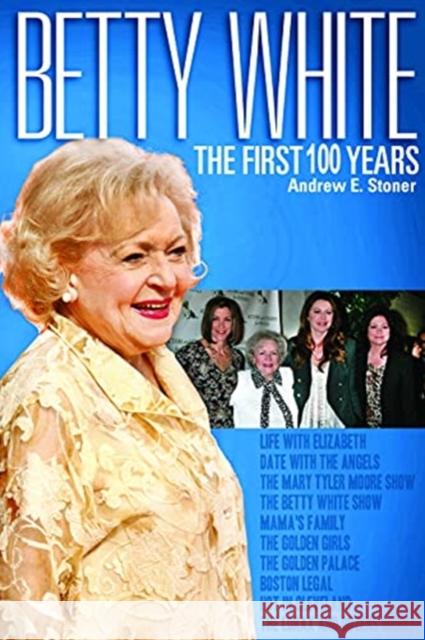 Betty White: The First 100 Years Andrew Stoner 9781681571447 Blue River Press - książka