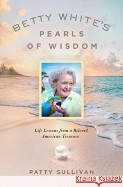 Betty White\'s Pearls of Wisdom: Life Lessons from a Beloved American Treasure Patty Sullivan 9781637631645 Forefront Books - książka