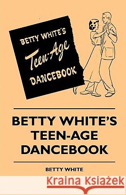 Betty White's Teen-Age Dancebook Betty White 9781445510446 Read Books - książka