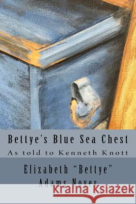 Bettye's Blue Sea Chest Elizabeth Adams Noyes Kenneth Knott 9781539384144 Createspace Independent Publishing Platform - książka