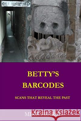 Betty's Barcodes: Scans that reveal the past Pearce, Mike 9781542725750 Createspace Independent Publishing Platform - książka