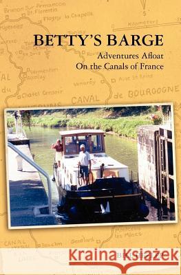 Betty's Barge: Adventures Alfoat On the Canals of France Hezlep, Bill 9781453666647 Createspace - książka