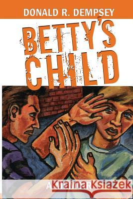 Betty's Child Donald R Dempsey 9780988439016 Dream of Things Media - książka