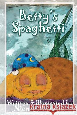 Betty's Spaghetti Nicole Morrow 9781517182816 Createspace Independent Publishing Platform - książka