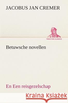 Betuwsche novellen, en Een reisgezelschap Jacobus Jan Cremer 9783849539986 Tredition Classics - książka