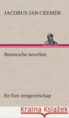 Betuwsche novellen, en Een reisgezelschap Jacobus Jan Cremer 9783849542351 Tredition Classics - książka