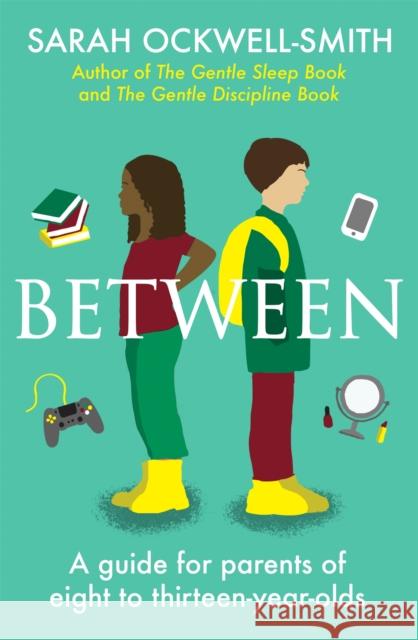 Between: A guide for parents of eight to thirteen-year-olds Sarah Ockwell-Smith 9780349427775 Little, Brown Book Group - książka