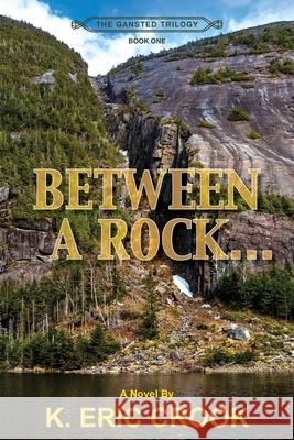Between a Rock . . . K. Eric Crook 9781662959646 Gatekeeper Press - książka