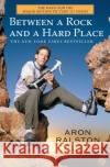 Between a Rock and a Hard Place Aron Ralston 9780743492829 Atria Books