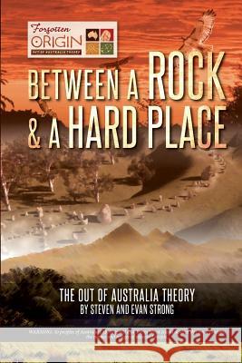 Between a Rock and a Hard Place: The Out of Australia Theory Steven Leonard Strong Evan William Strong 9780994526809 Steven and Evan Strong - książka