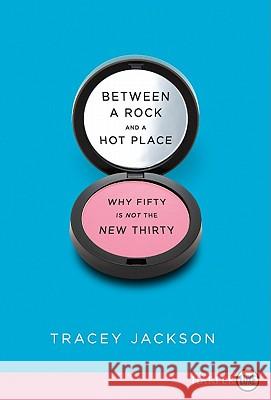 Between a Rock and a Hot Place: Why Fifty Is Not the New Thirty Jackson, Tracey 9780062017956 Harperluxe - książka