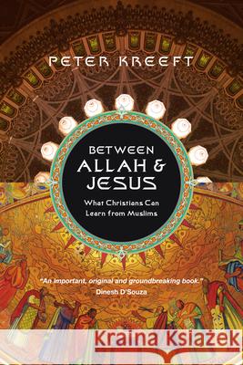 Between Allah & Jesus: What Christians Can Learn from Muslims Peter Kreeft 9780830837465 InterVarsity Press - książka