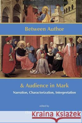 Between Author and Audience in Mark: Narration, Characterization, Interpretation Malbon, Elizabeth Struthers 9781909697218 Sheffield Phoenix Press Ltd - książka