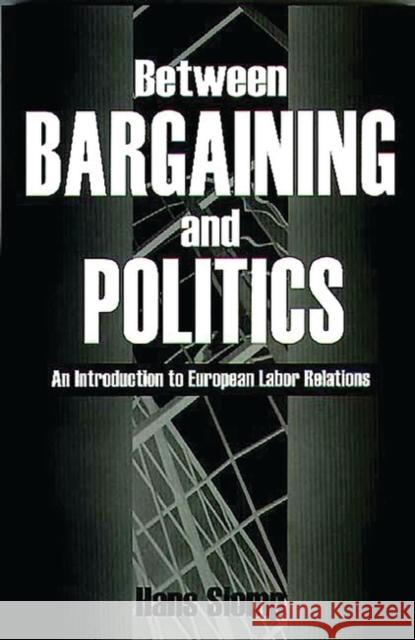 Between Bargaining and Politics: An Introduction to European Labor Relations Slomp, Hans 9780275964665 Praeger Publishers - książka