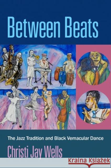 Between Beats: The Jazz Tradition and Black Vernacular Dance Christi Jay Wells 9780197559277 Oxford University Press, USA - książka