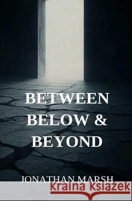 Between, Below & Beyond Marsh, Jonathan 9798267789882 Independently Published - książka