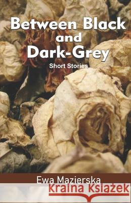 Between Black and Dark-Grey: Short Stories Ewa Mazierska   9789395224376 Cyberwit.Net - książka