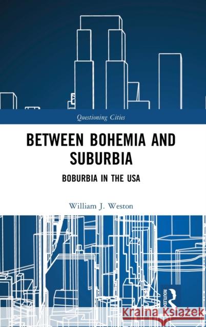 Between Bohemia and Suburbia: Boburbia in the USA William J. Weston 9781138614567 Routledge - książka