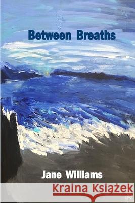 Between Breaths Jane Williams 9781774031537 Silver Bow Publishing - książka