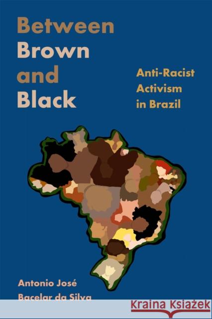 Between Brown and Black: Anti-Racist Activism in Brazil Antonio Jos Silva 9781978808522 Rutgers University Press - książka