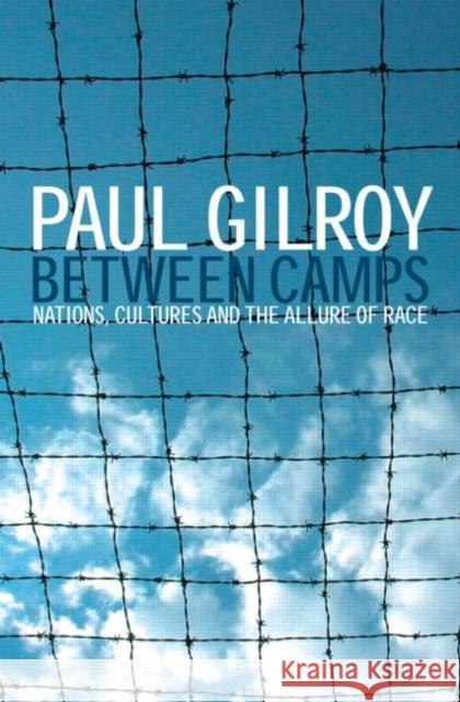 Between Camps: Nations, Cultures and the Allure of Race Gilroy, Paul 9780415343657 TAYLOR & FRANCIS LTD - książka