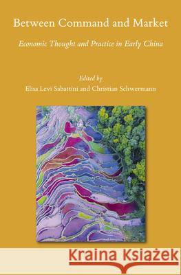 Between Command and Market: Economic Thought and Practice in Early China Elisa Lev Christian Schwermann 9789004448636 Brill - książka