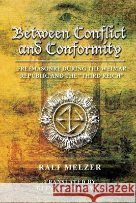 Between Conflict and Conformity: : Freemasonry During the Weimar Republic and the 