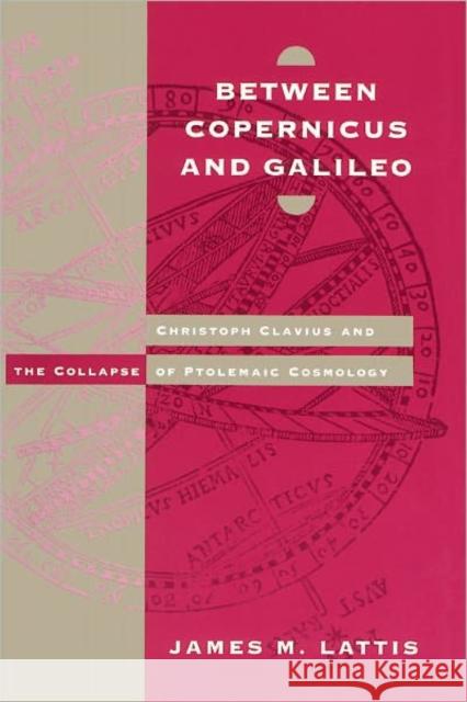 Between Copernicus and Galileo: Christoph Clavius and the Collapse of Ptolemaic Cosmology Lattis, James M. 9780226469294 University of Chicago Press - książka