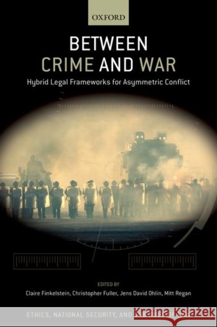 Between Crime and War: Hybrid Legal Frameworks for Asymmetric Conflict Finkelstein 9780197638798 Oxford University Press Inc - książka