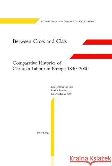 Between Cross and Class: Comparative Histories of Christian Labour in Europe 1840-2000 Van Der Linden, Marcel 9783039100446 Verlag Peter Lang - książka