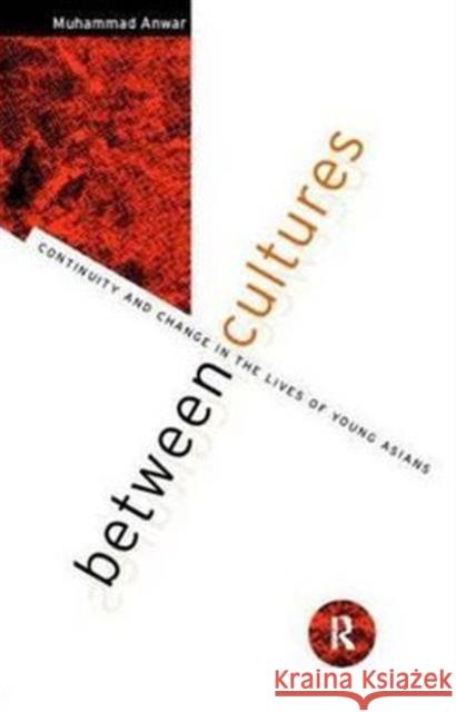 Between Cultures : Continuity and Change in the Lives of Young Asians Muhammad Anwar 9780415046480 Routledge - książka