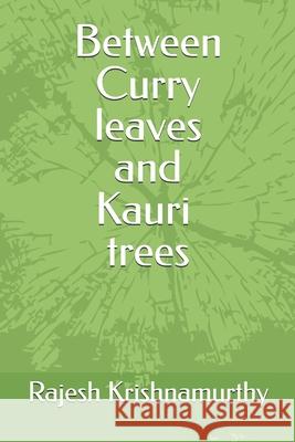 Between Curry leaves and Kauri trees Rajesh Krishnamurthy 9780473774356 Imprint - książka