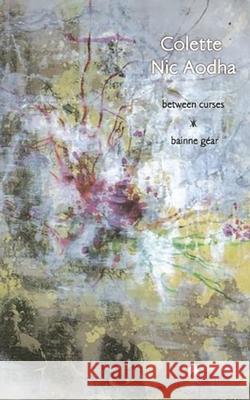 Between Curses: Bainne Gear Nic Aodha, Colette 9781903631867 Arlen House - książka