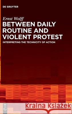 Between Daily Routine and Violent Protest Wolff, Ernst 9783110724974 de Gruyter - książka