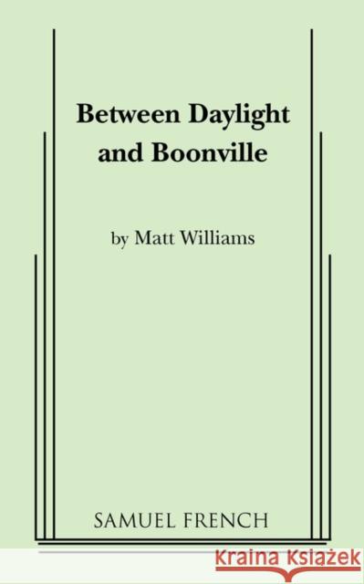 Between Daylight and Boonville Matt Williams 9780573619014 Samuel French Trade - książka