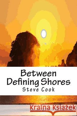 Between Defining Shores: A Book of Verse Steve Cook 9781495353222 Createspace - książka