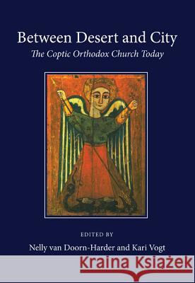 Between Desert and City: The Coptic Orthodox Church Today Van Doorn-Harder, Nelly 9781620320808 Wipf & Stock Publishers - książka