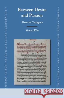 Between Desire and Passion: Teresa de Cartagena Yonsoo Kim 9789004212510 Brill - książka