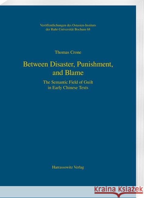 Between Disaster, Punishment, and Blame: The Semantic Field of Guilt in Early Chinese Texts Crone, Thomas 9783447113601 Harrassowitz - książka