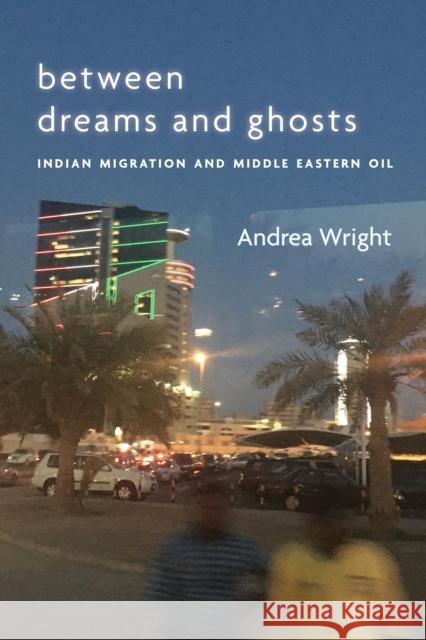 Between Dreams and Ghosts: Indian Migration and Middle Eastern Oil  9781503629516 Stanford University Press - książka