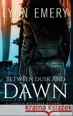 Between Dusk and Dawn: A LaShaun Rousselle Mystery Emery, Lynn 9780983930914 Lazy River Publishing - książka