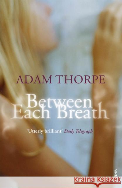 Between Each Breath Adam Thorpe 9780099479925  - książka