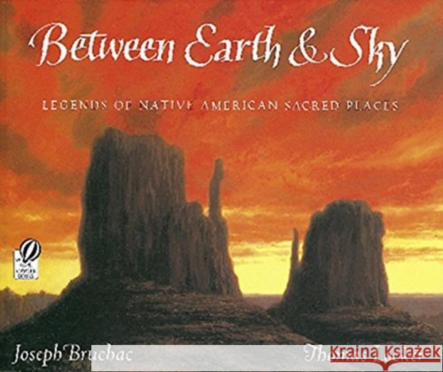 Between Earth & Sky: Legends of Native American Sacred Places Joseph Bruchac Thomas Locker 9780152020620 Voyager Books - książka