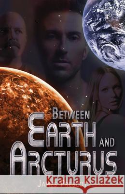 Between Earth and Arcturus James Prescott 9780615894577 James Prescott - książka