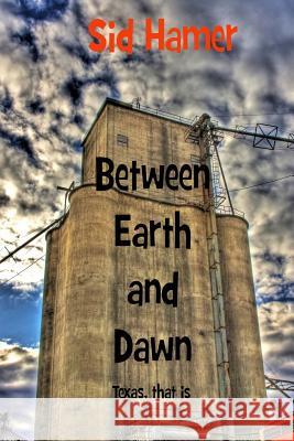 Between Earth and Dawn: Texas, that is Hamer, Sid 9781500395988 Createspace - książka