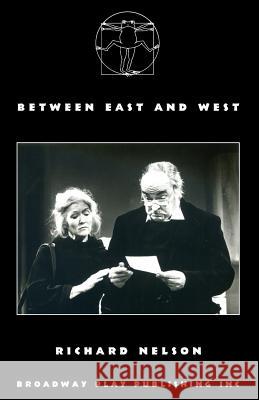 Between East & West Richard Nelson 9780881450774 Broadway Play Publishing Inc - książka