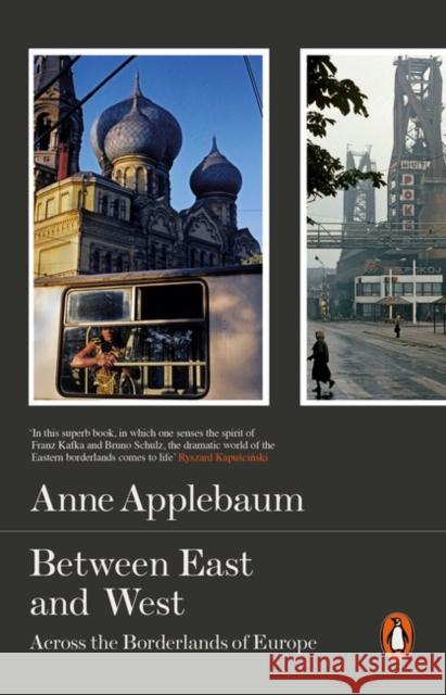 Between East and West: Across the Borderlands of Europe Applebaum Anne 9780141979229 Penguin Books Ltd - książka