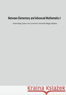 Between Elementary and Advanced Mathematics I: - Interesting Topics Not Covered in School/College Syllabus Z. L. Lin 9781795865708 Independently Published - książka