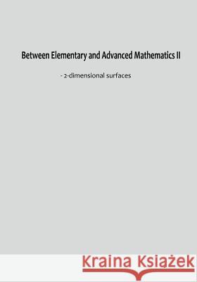 Between Elementary and Advanced Mathematics II: - 2-Dimensional Surfaces Z. L. Lin 9781796249699 Independently Published - książka