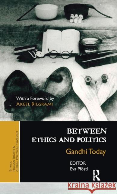 Between Ethics and Politics: New Essays on Gandhi Pföstl, Eva 9780415710640 Routledge India - książka